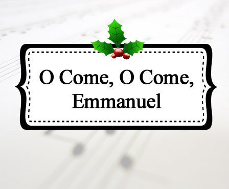 O Come, O Come, Emmanuel | Celebrating Holidays