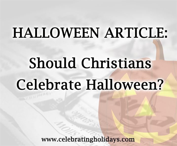 Halloween Article: Should Christians Celebrate Halloween Halloween Article: Should Christians Celebrate Halloween