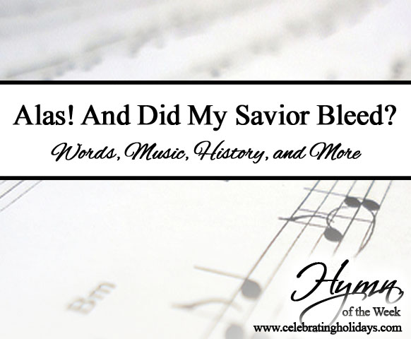 Alas! And Did My Savior Bleed? (At the Cross) Hymn