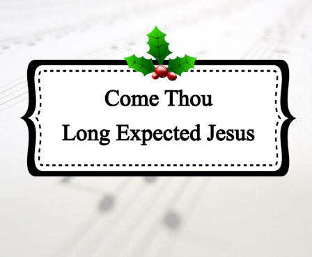 Come Thou Long Expected Jesus