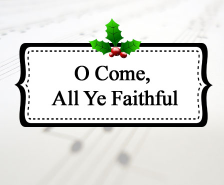 O Come, All Ye Faithful