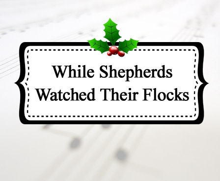 While Shepherds Watched Their Flocks